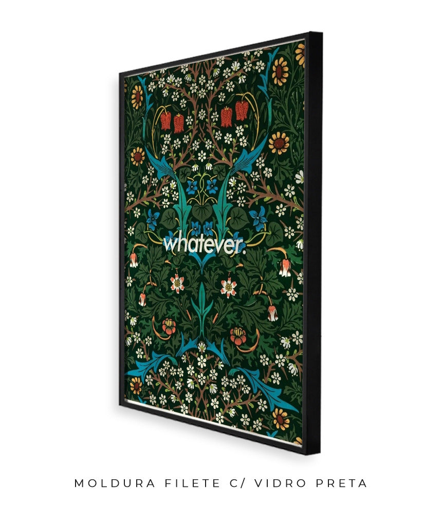 Whatever- William Morris