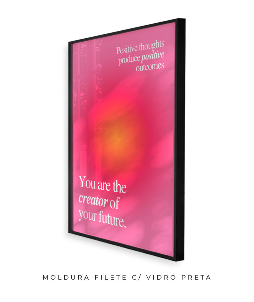 You are the creator of your future.