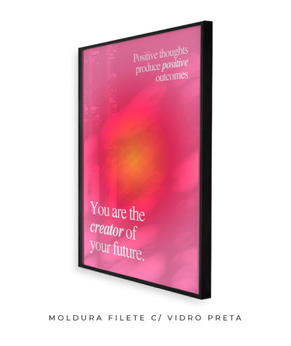 You are the creator of your future.