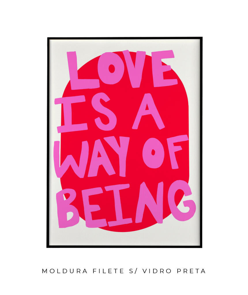 Love is a way of being- rosa e vermelho