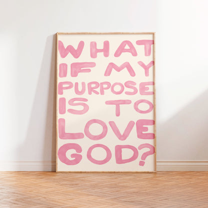What if my purpose is to love God? (rosa)